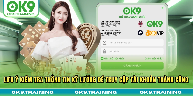 Lưu ý kiểm tra thông tin kỹ lưỡng để truy cập tài khoản thành công